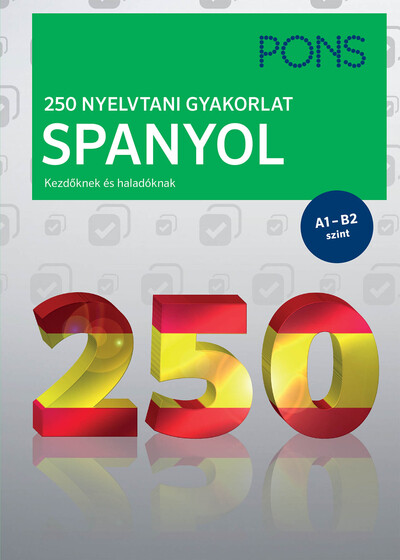 PONS 250 Nyelvtani gyakorlat - Spanyol - Kezdőknek és haladóknak