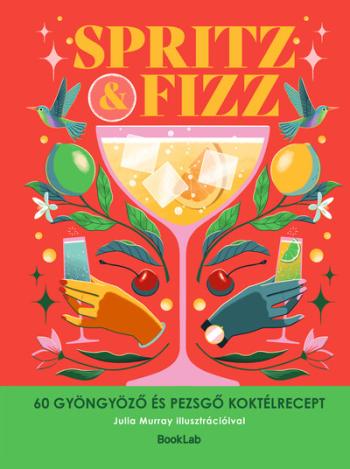 SPRITZ+FIZZ - 60 gyöngyöző és pezsgő koktélrecept 1.Kép