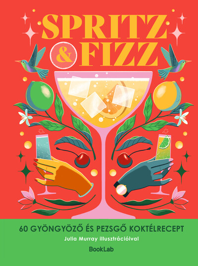 SPRITZ+FIZZ - 60 gyöngyöző és pezsgő koktélrecept