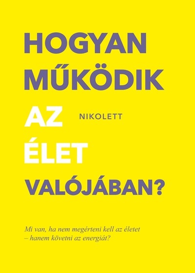 Hogyan működik az élet valójában? - Mi van, ha nem megérteni kell az életet - hanem követni az energiát?