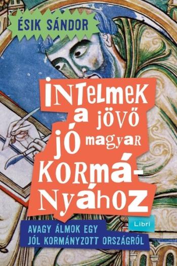 Intelmek a jövő jó magyar kormányához - Avagy álmok egy jól kormányzott országról 1.Kép