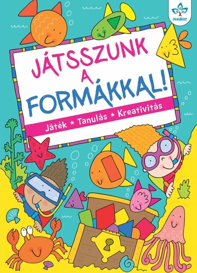 Játsszunk a formákkal! - Játék, tanulás, kreativitás (új kiadás)