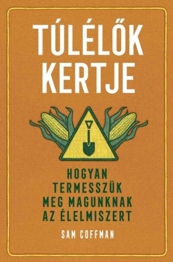 Túlélők kertje - Hogyan termesszük meg magunknak az élelmiszert 1.Kép