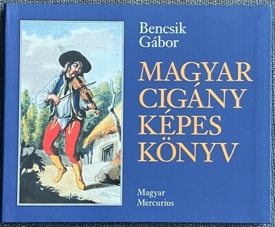 Magyar cigány képes könyv - A magyarországi cigányság történeti ikonológiája 1686-1914
