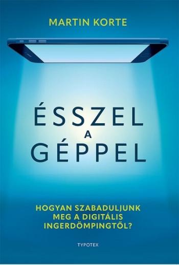 Ésszel a géppel - Hogyan szabaduljunk meg a digitális ingerdömpingtől? 1.Kép