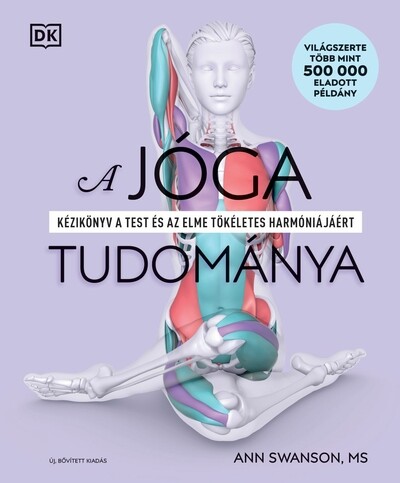 A jóga tudománya - Kézikönyv a test és az elme tökéletes harmóniájáért (új, bővített kiadás)