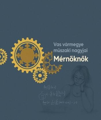 Mérnöknők - Vas Vármegye műszaki nagyjai 1.Kép