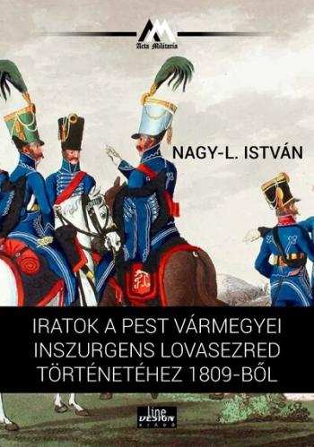 Iratok a Pest vármegyei inszurgens lovasezred történetéhez 1809-ből - 48-as Könyvtár 1.Kép