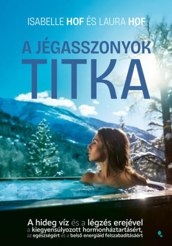 A jégasszonyok titka - A hideg víz és a légzés erejével a kiegyensúlyozott hormonháztartásért, az egészségért és a belső energiá 1.Kép