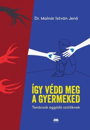 Így védd meg a gyermekedet - Tanácsok aggódó szülőknek 1.Kép