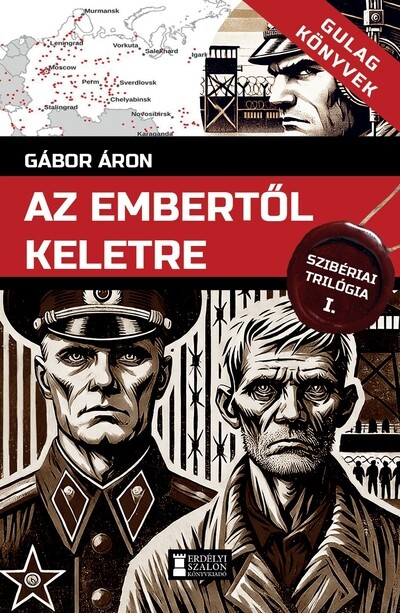 Az embertől keletre - Szibériai trilógia, I. kötet - Gulag Könyvek 4.