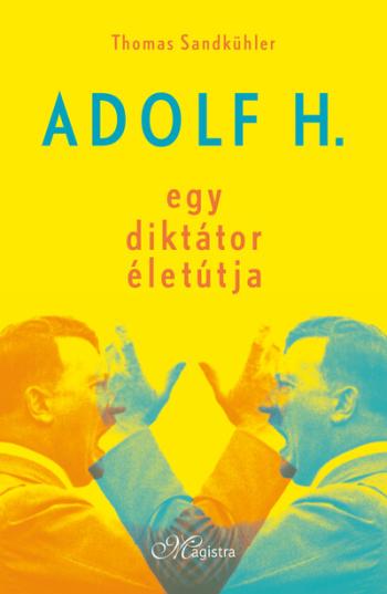 Adolf H. - Egy diktátor életútja (új kiadás) 1.Kép
