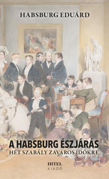 A Habsburg észjárás - Hét szabály zavaros időkre 1.Kép