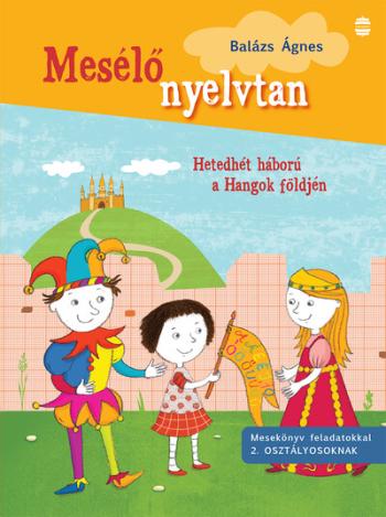 Mesélő nyelvtan: Hetedhét háború a Hangok földjén - Mesekönyv feladatokkal 2. osztályosoknak 1.Kép