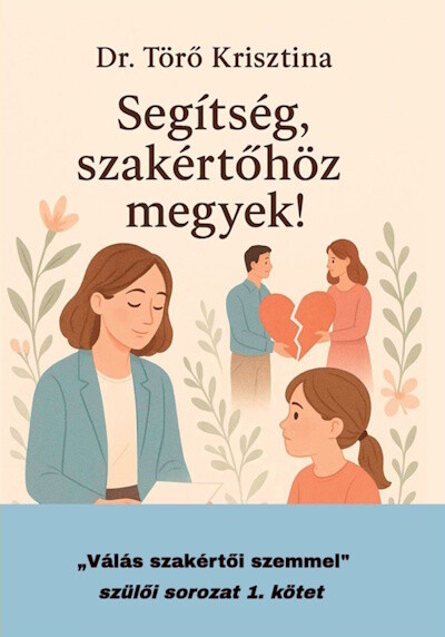 Segítség, szakértőhöz megyek! - Válás szakértői szemmel szülői sorozat 1.