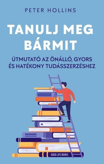 Tanulj meg bármit - Útmutató az önálló, gyors és hatékony tudásszerzéshez 1.Kép
