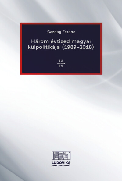 Három évtized magyar külpolitikája (1989–2018)
