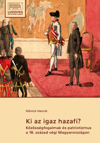 Ki az igaz hazafi? - Közösségfogalmak és patriotizmus a 18. század végi Magyarországon: egy politikai értekezés és kontextusai 1.Kép