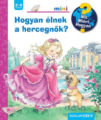 Hogyan élnek a hercegnők? - Mit? Miért? Hogyan? Mini 74. 1.Kép
