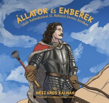 Állatok és emberek - Lázár kalandozásai II. Rákóczi Ferenc korában 1.Kép