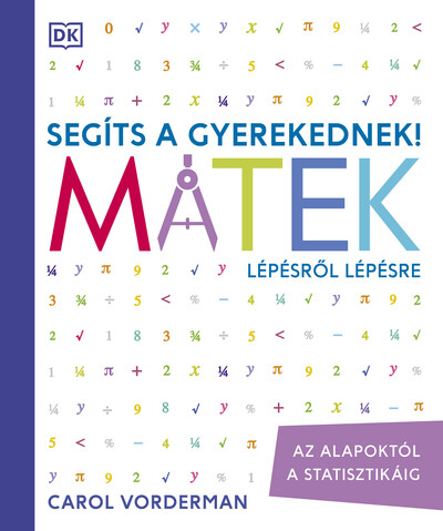 Segíts a gyerekednek! - Matek lépésről lépésre - Az alapoktól a statisztikáig (új kiadás)