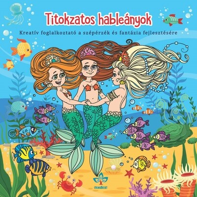 Titokzatos hableányok - Kreatív kifestő a szépérzék és fantázia fejlesztésére