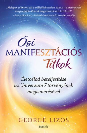 Ősi manifesztációs titkok - Életcélod beteljesítése az Univerzum 7 törvényének megismerésével 1.Kép