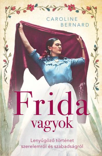Frida vagyok - Lenyűgöző történet szerelemről és szabadságról 1.Kép