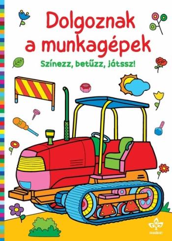 Dolgoznak a munkagépek - Színezz, betűzz, játssz! 1.Kép