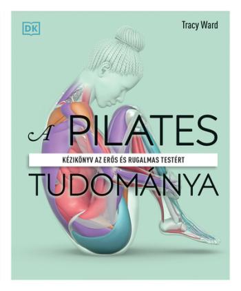 A pilates tudománya - Kézikönyv az erős és rugalmas testért (2. kiadás) 1.Kép