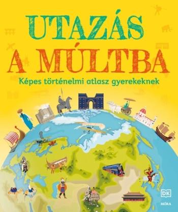 Utazás a múltba - Képes történelmi atlasz gyerekeknek 1.Kép