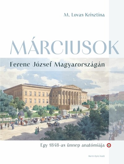 Márciusok Ferenc József Magyarországán - Egy 1848-as ünnep anatómiája