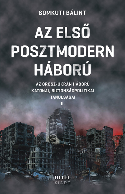Az első posztmodern háború - Az orosz-ukrán háború katonai, biztonságpolitikai tanulságai II.