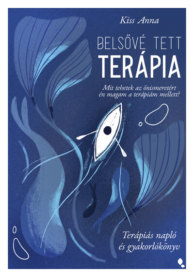 Belsővé tett terápia - Mit tehetek az önismeretért én magam a terápiám mellett? Terápiás napló és gyakorlókönyv
