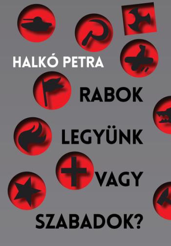 Rabok legyünk vagy szabadok? - Magyarország a társadalomátalakító kísérletek szorításában 1.Kép