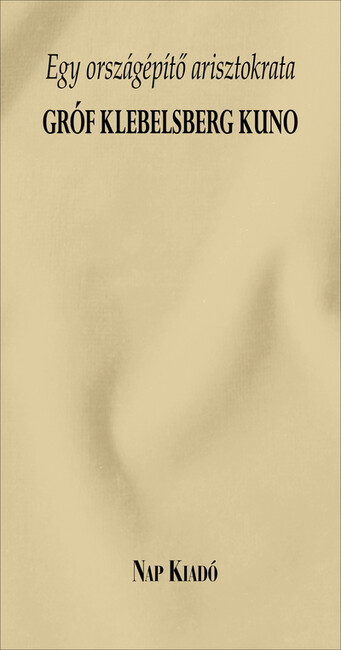 Egy országépítő arisztokrata - Gróf Klebelsberg Kuno - Különleges könyvek 1.Kép