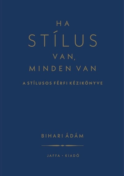 Ha stílus van, minden van - A stílusos férfi kézikönyve (új kiadás)