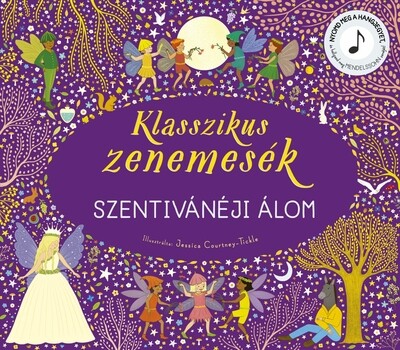Klasszikus zenemesék: Szentivánéji álom - Nyomd meg a hangjegyet, és hallgasd meg Mendelssohn zenéjét!