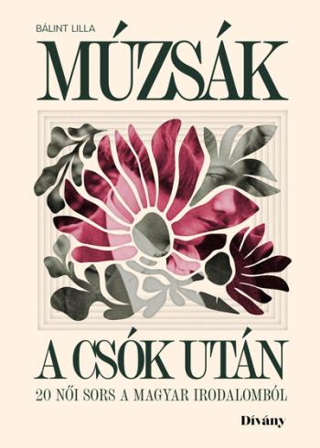 Múzsák a csók után - 20 női sors a magyar irodalomból 1.Kép