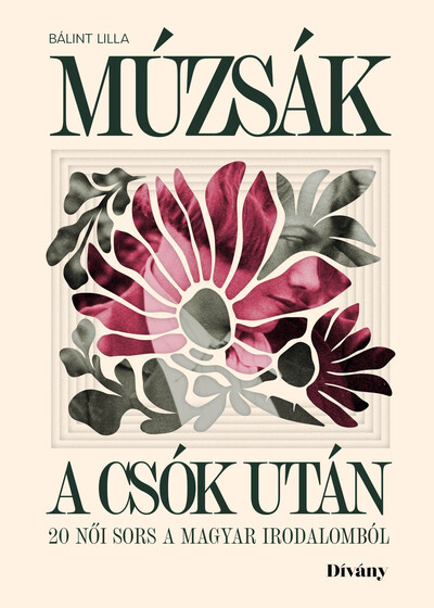 Múzsák a csók után - 20 női sors a magyar irodalomból