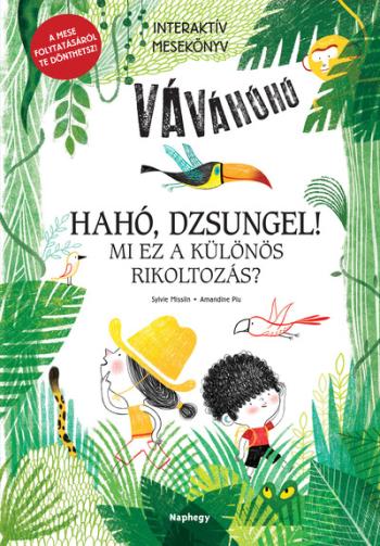 Hahó, dzsungel! - Mi ez a különös rikoltozás?  - Interaktív mesekönyv - A mese folytatásáról te dönthetsz! 1.Kép