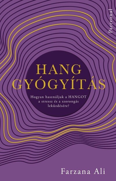 Hanggyógyítás - Hogyan használjuk a hangot a stressz és a szorongás leküzdésére?