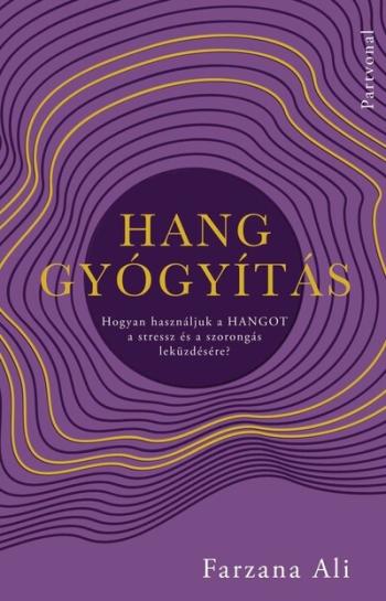 Hanggyógyítás - Hogyan használjuk a hangot a stressz és a szorongás leküzdésére? 1.Kép