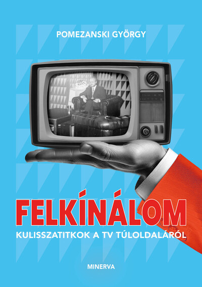 Felkínálom - Kulisszatitkok a TV túloldaláról
