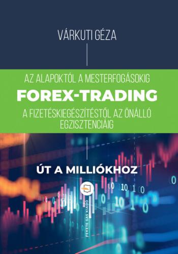 Forex-trading - Az alapoktól a mesterfokig, fizetéskiegészítéstől az önálló egzisztenciáig (4. kiadás) 1.Kép
