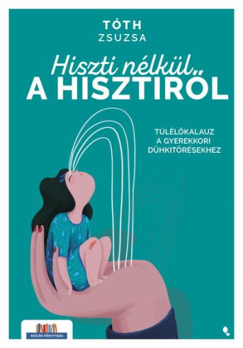 Hiszti nélkül a hisztiről - Túlélőkalauz a gyerekkori dühkitörésekhez - Szülők Könyvtára 1.Kép