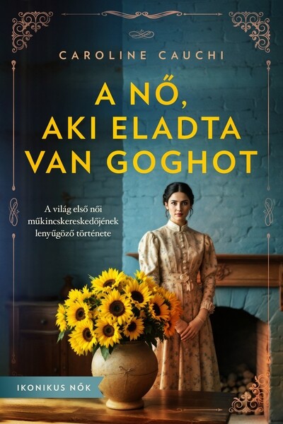 A nő, aki eladta Van Goghot - Ikonikus nők