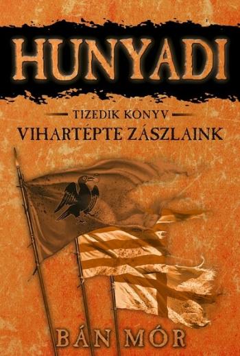 Hunyadi 10. - Vihartépte zászlaink (5. kiadás) 1.Kép