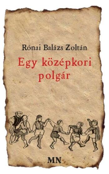 Egy középkori polgár - versei, melyeket feljegyzett, hogy szolgálnának tanulságul az késeieknek minden időre 1.Kép