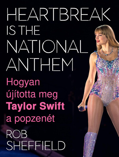 Heartbreak Is the National Anthem - Hogyan újította meg Taylor Swift a popzenét
